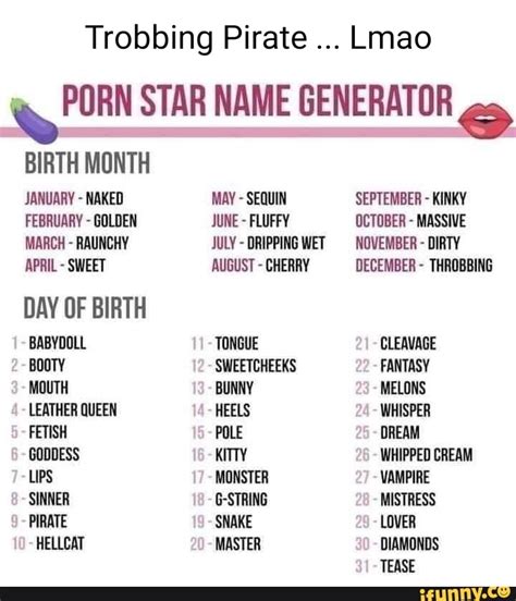 Porn star name generator - Feb 16, 2004 · The steps to get your name: 1. Take the first letter of your first name and turn it into the corresponding word on the first list. 2. Take the first letter of your last name and turn it into the corresponding word on the second list. 3. Now put a 'The' infront of your two words (If it makes sense) 4. Vwallah! 